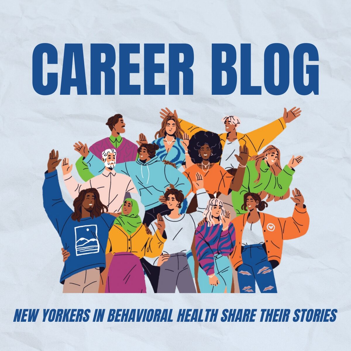 Career Blog: New Yorkers in Behavioral Health Share Their Stories Illustration of diverse New Yorkers raising their hands together, representing unity and community in behavioral health careers. Text reads “Career Blog – New Yorkers in Behavioral Health Share Their Stories.”