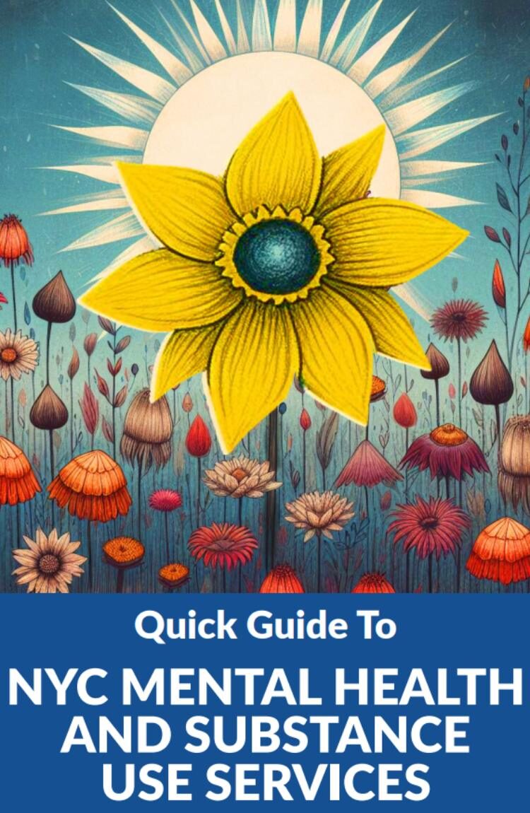 Illustrated cover with a large yellow flower in front of a sun, surrounded by colorful field flowers, with the title Quick Guide to NYC Mental Health and Substance Use Services.