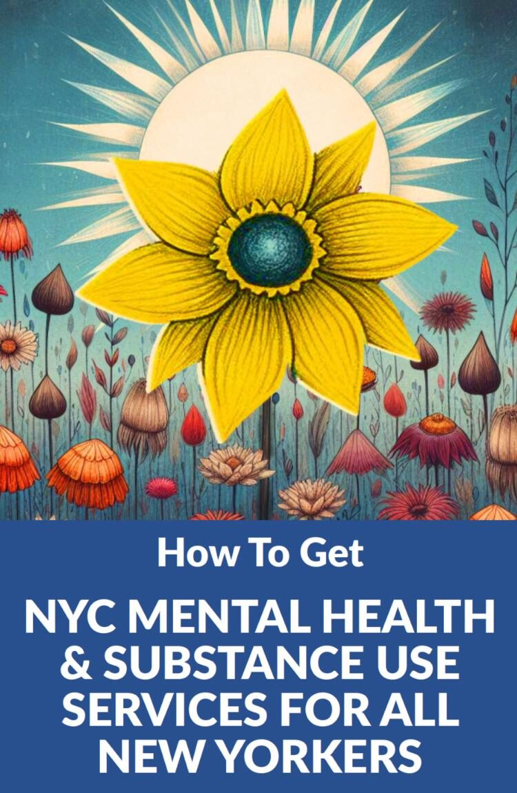 Illustrated cover with a large yellow sunflower in front of the sun, surrounded by colorful flowers, with the title How to Get NYC Mental Health and Substance Use Services for All New Yorkers.
